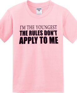 I’m the youngest rules don’t apply to me T-shirt