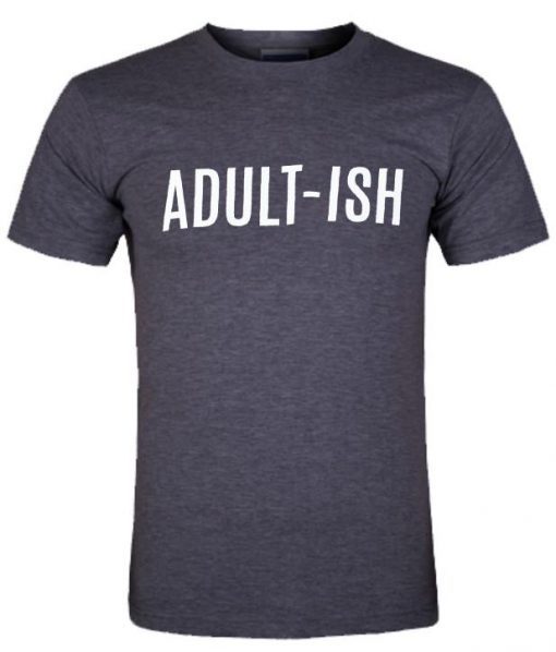 adult-ish tshirt