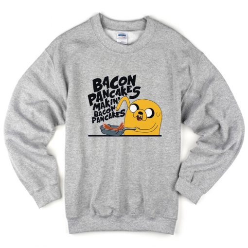 bacon pancakes makin’ bacon pancakes sweatshirt