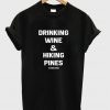 drinking wine & hiking pines t-shirtdrinking wine & hiking pines t-shirt