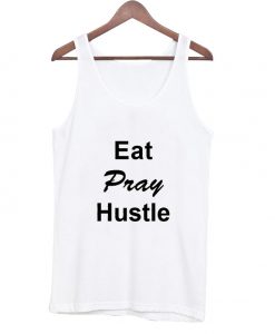 eat pray hustle tank top