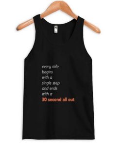 every mile begins with a single step and ends with a 30 second all out tank top