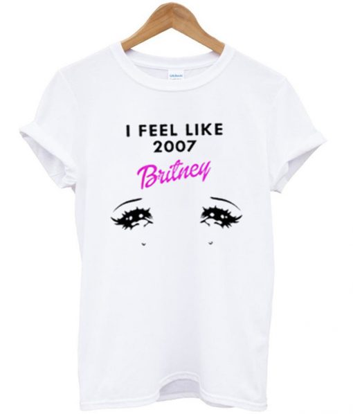 i feel like 2007 britney t-shirt