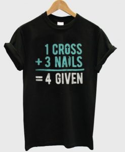 1 Cross 3 Nails 4 Given Tshirt