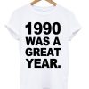 1990 Was A Great Year T-shirt thd