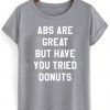 Abs Are Great But Have You Tried Donuts T-shirt THD