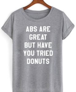 Abs Are Great But Have You Tried Donuts T-shirt THD