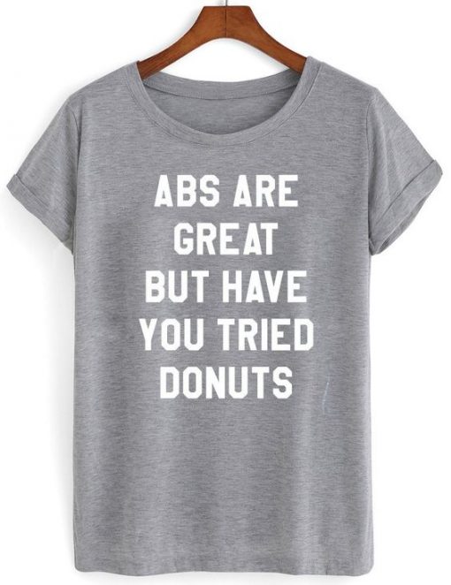 Abs Are Great But Have You Tried Donuts T-shirt THD