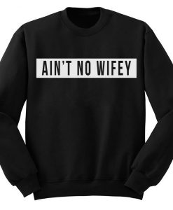Aint No Wifey Sweatshirt THD