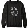 Alexa Skip to Friday Sweatshirt