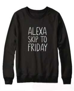 Alexa Skip to Friday Sweatshirt