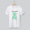 Alien Quote I Cum In Peace T Shirt KM