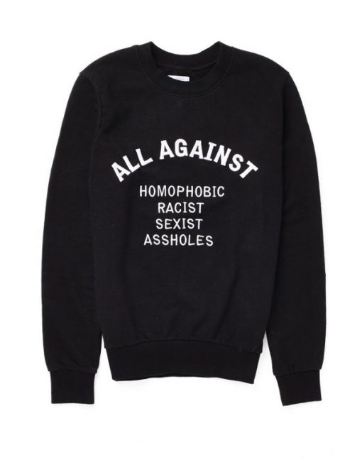 All Against Homophobic Racist Sexist Assholes Sweatshirt THD