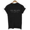 All Black Everything T-shirt THD