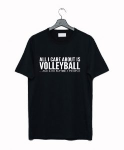 All I Care About Is Volleyball Funny T Shirt KM