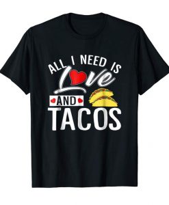 All I Need Is Love And Tacos T Shirt VALENTINE THD