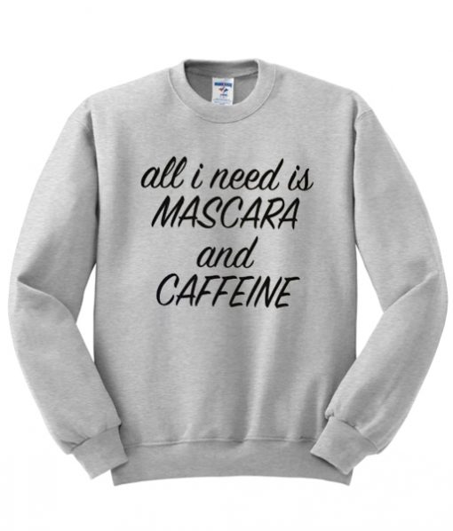 All I Need is Mascara and Caffeine Sweatshirt THD