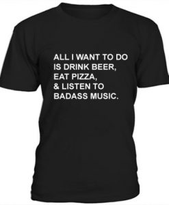 All I want to do is drink beer eat pizza t-shirt THD