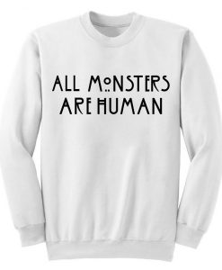 All Monsters Are Human Sweatshirt THD