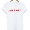 All Right T Shirt