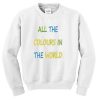 All The Colours In The World Unisex Sweatshirt THD