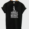 Always be yourself except when you can be a meerkat then always be a meerkat t-shirt