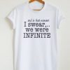 And In That Moment I Swear We Were Infinite T-Shirt