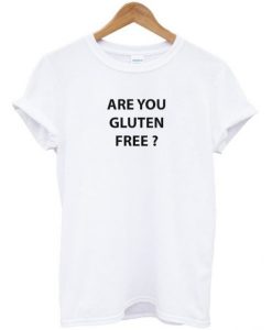 Are You Gluten Free T-Shirt
