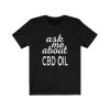 Ask Me About CBD Oil T Shirt