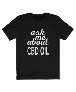 Ask Me About CBD Oil T Shirt