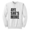Aye She’s Mine Sweatshirt THD