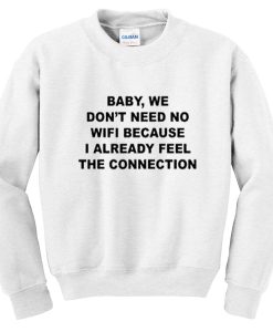 Baby We Don’t Need No Wifi Sweatshirt THD 2