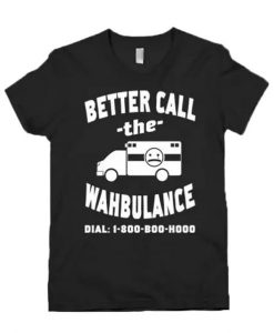 Better Call The Wahbulance T-Shirt