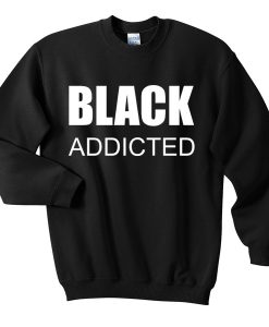 Black Addicted Unisex Sweatshirt THD