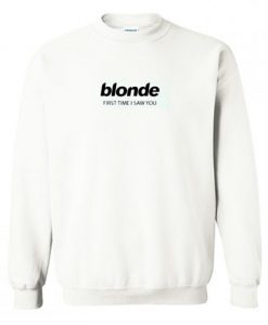 Blonde First Time I Saw You Sweatshirt