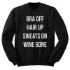 Bra Off Hair Up Sweats On Wine Gone Quote Sweatshirt THD