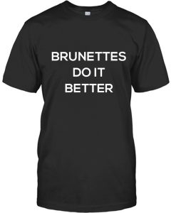 Brunettes Do it Better Tee
