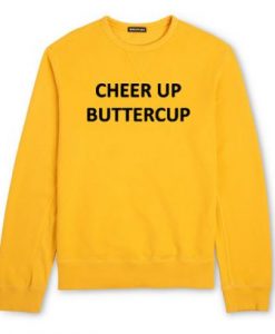 Cheer Up Buttercup Sweatshirt KM - Copy