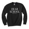 Dear School I hate you Sweatshirt