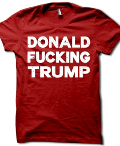 Donald Fucking Trump Shirt THD