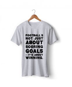 Football NOT JUST ABOUT SCORING T-Shirt THD