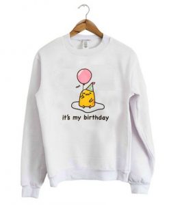 Gudetama it’s My Birthday Sweatshirt KM - Copy