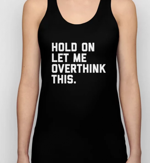 Hold On Overthink This Unisex Tank Top THD