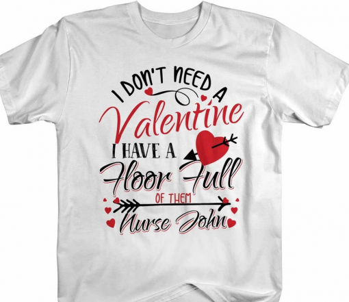 I DONT NEED Shirts Floor Full Of Valentines TShirt THD