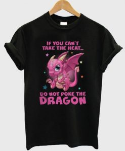 If You Can’t Take The Heat Dragon T-Shirt