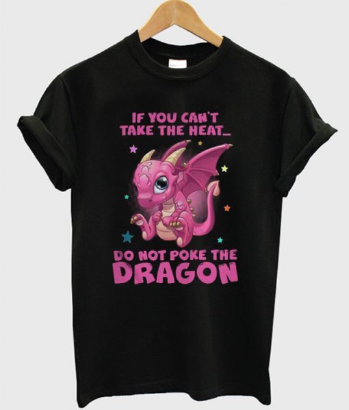 If You Can’t Take The Heat Dragon T-Shirt