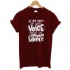 If You Don’t Use Your Voice Someone Else Will Use Your Silence T Shirt