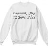 Its Beautiful Day to Save Lives Sweatshirt - Copy