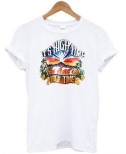 It’s high time we had high time T-shirt