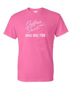 Jeffree Star Will Kill You T Shirt